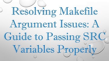 Resolving Makefile Argument Issues: A Guide to Passing SRC Variables Properly