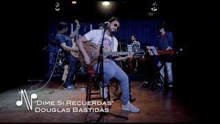 Dime Si Recuerdas - Douglas Bastidas - Autores en Vivo