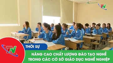 Nâng cao chất lượng đào tạo nghề trong các cở sở giáo dục nghề nghiệp
