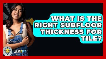 What Is The Right Subfloor Thickness For Tile? - LearnToDIY360.com