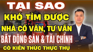 Tại sao ở Việt Nam lại rất khó để tìm được 1 nhà tư vấn trong lĩnh vực bất động sản & tài chính