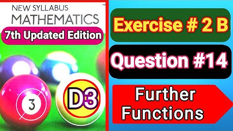 Exercise 2B question#14, d3 ||book3||Oxford Maths 7th EDITION ||chapter 2 ||further Functions ||nsm
