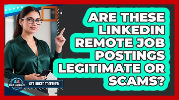 Are These LinkedIn Remote Job Postings Legitimate Or Scams? - Get Linked Together