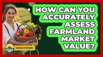 How Can You Accurately Assess Farmland Market Value? - Farm Wealth Network