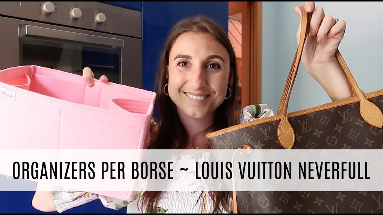 ORGANIZERS PER BORSE?, LOUIS VUITTON NEVERFULL ORGANIZATION TIPS