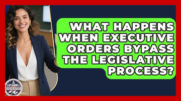What Happens When Executive Orders Bypass The Legislative Process? - Inside the Legislative Branch
