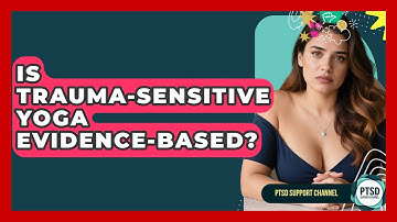 Is Trauma-Sensitive Yoga Evidence-Based? - PTSD Support Channel