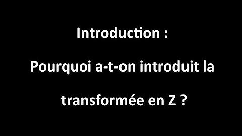 Introduction : Pourquoi a-t-on introduit la transformée en Z?