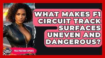 What Makes F1 Circuit Track Surfaces Uneven And Dangerous? - Pole Position Experts
