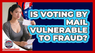 Is Voting By Mail Vulnerable To Fraud? - Election Central Channel