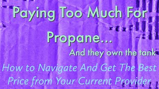 Paying Too Much for Propane & The Company Owns The Tanks - How To Get The Best Price Possible