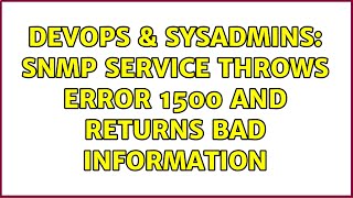 Famous DevOps & SysAdmins: SNMP Service Throws Error 1500 and Returns Bad Information (2 Solutions!!) Profile