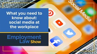 What to know about social media in the workplace - Employment Law Show: S7 E10