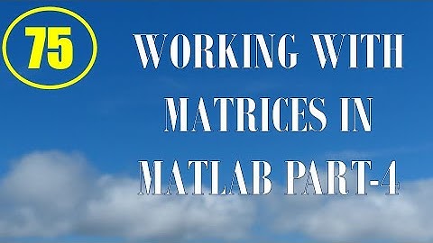 CME | Lecture-75 | Working with Matrices in MATLAB Part-4