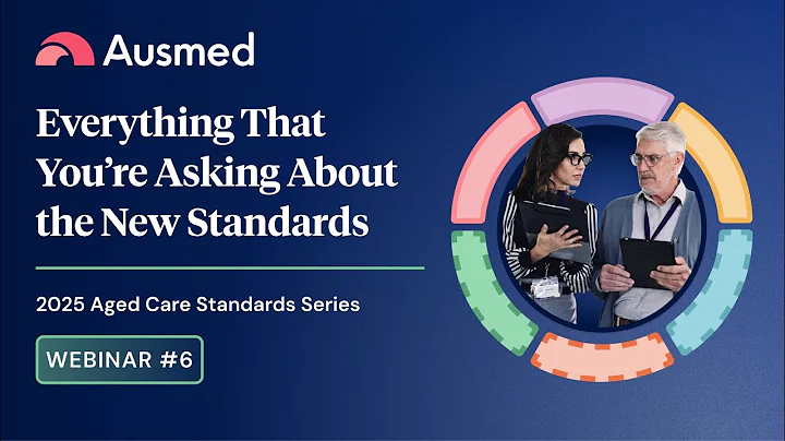 Everything You're Asking about the Strengthened Aged Care Quality Standards | Webinar