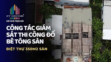 Giám Sát Thi Công Đổ Bê Tông Sàn Công Trình 350m2 Chuẩn Kỹ Thuật | XÂY NHÀ TRỌN GÓI ST DECOR