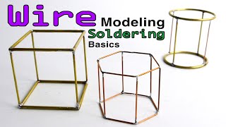 Wire Modeling and Soldering Basics for Designers Architects hobbyists & crafters
