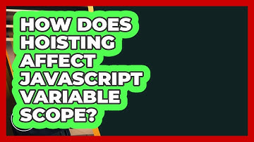 How Does Hoisting Affect JavaScript Variable Scope? - JavaScript Toolkit
