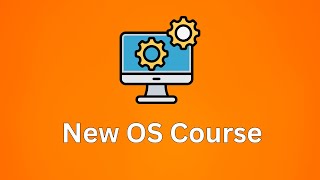 New Course Alert - Fundamentals of Operating Systems