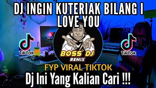 DJ INGIN KU TERIAK BILANG I LOVE YOU 2023 FYP VIRAL TIKTOK REMIX FULL BASS