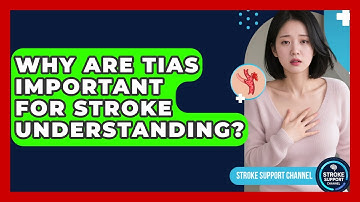 Why Are TIAs Important For Stroke Understanding? | Stroke Support Channel