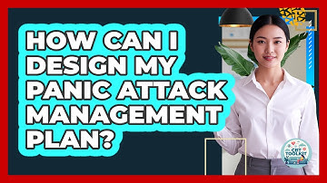 How Can I Design My Panic Attack Management Plan?