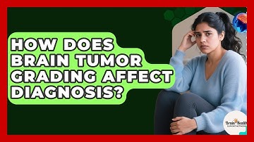 How Does Brain Tumor Grading Affect Diagnosis? - Brain Health Support Network