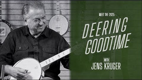 Meet the 2025 Deering Goodtime Banjo with Jens Kruger