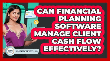 Can Financial Planning Software Manage Client Cash Flow Effectively?