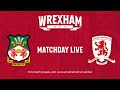 Wrexham Match Day Live - Wrexham vs Middlesbrough