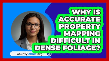 Why Is Accurate Property Mapping Difficult In Dense Foliage? - CountyOffice.org