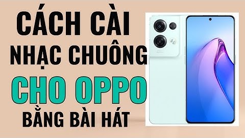 Cách tải và cài đặt nhạc chuông cho điện thoại OPPO bằng bài hát.