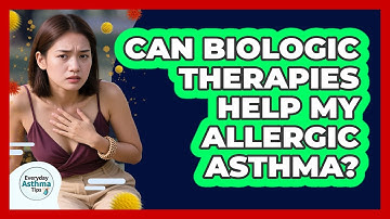 Can Biologic Therapies Help My Allergic Asthma? - Everyday Asthma Tips