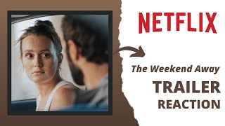 The Weekend Away (Netflix Trailer Reaction)