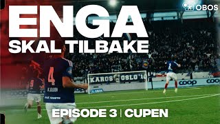 ENGA SKAL TILBAKE | Episode 3 | Cupen