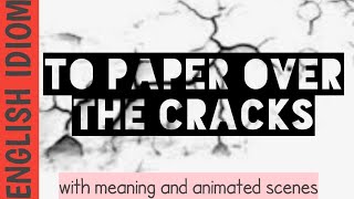 English idiom : To paper over the cracks | Meaning | Example scenes