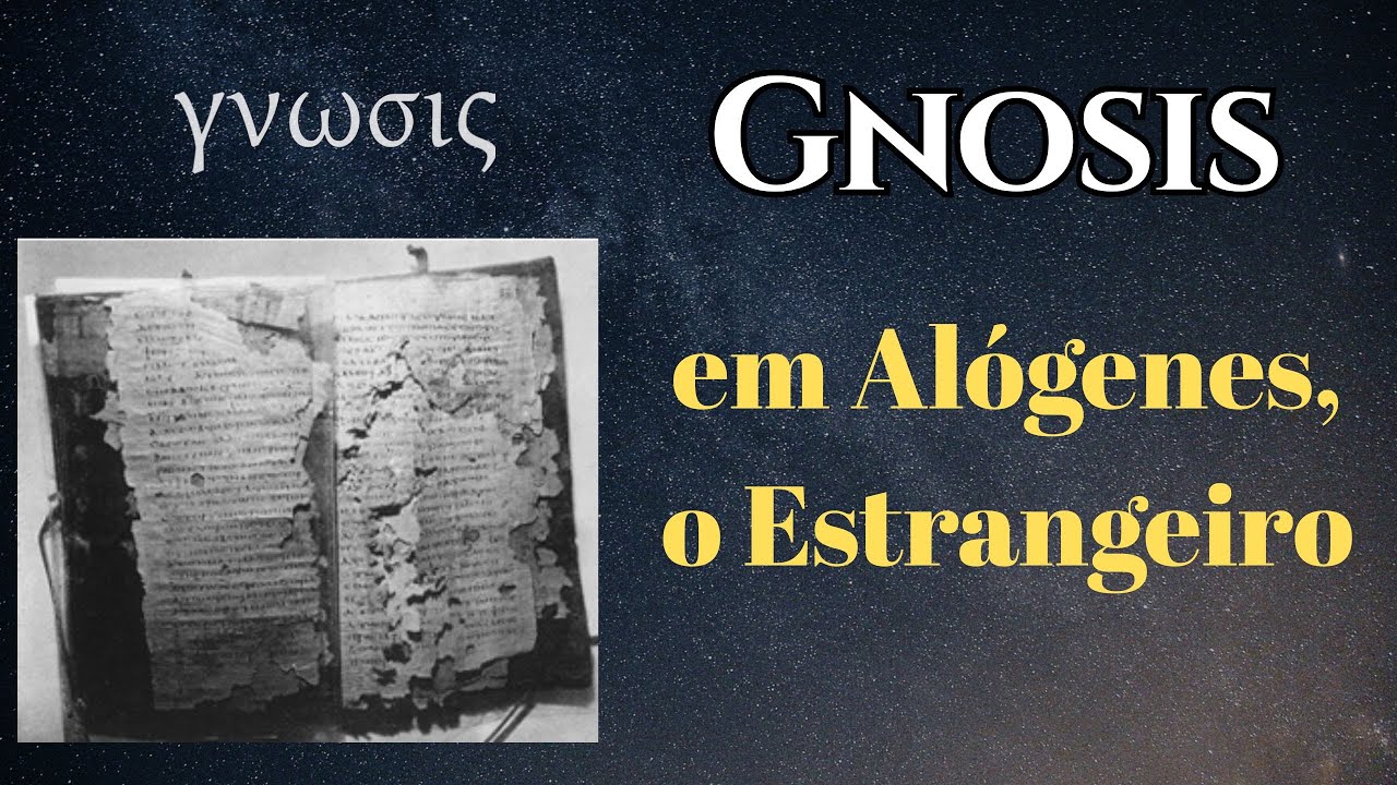 'Gnose' nos textos (7) - ALÓGENES (Nag Hammadi) - O Estrangeiro nesse mundo.