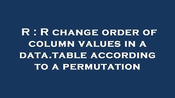 R : R change order of column values in a data.table according to a permutation