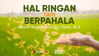 Hal Ringan tetapi Berpahala - Ustadz Muhammad Elvi Syam, Lc., M.A. - 5 Menit yang Menginspirasi