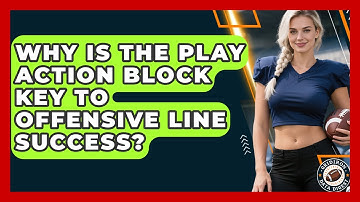 Why Is The Play Action Block Key To Offensive Line Success? - Gridiron Data Digest