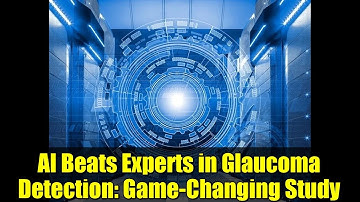 AI Beats Experts in Glaucoma Detection: Game-Changing Study