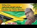 Why do JAMAICANS use Double-up words?