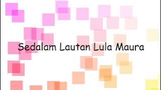 Sedalam Lautan Lula Maura | Lyrics Video