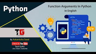Function Arguments In Python In English By Aakanksha Sood || Video-14 || Tech GURU