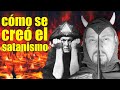 COMO SE CREO EL SATANISMO? como se consideran? por Javier Sampayo