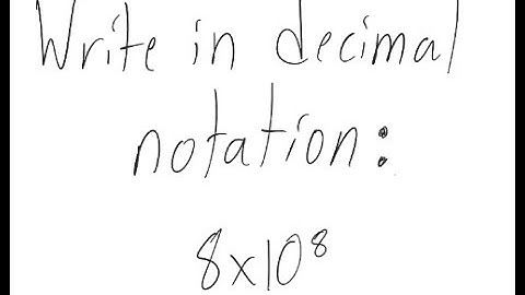 Scientific Notation: Write in decimal notation: 8 X 10^8