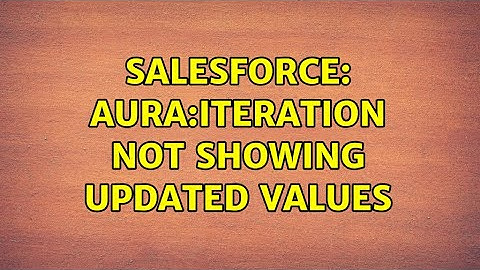 Salesforce: Aura:iteration not showing updated values