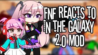 FNF Reacts to In The Galaxy 2.0 Mod | Gacha Reaction Video