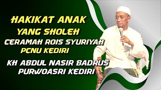 ceramah Rois Syuriah pcnu Kediri KH Abdul Nasir badrus purwoasri Kediri ‼️ hakikat anak yang sholeh