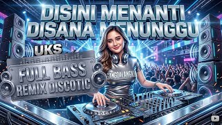Disini Menanti Disana Menunggu UK'S | Remix Party Full Bass Breakbeat 